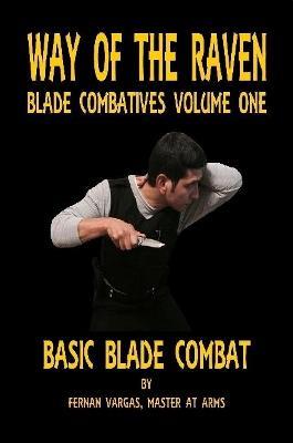 Way of the Raven Blade Combatives Volume One: Basic Blade Combatives - Fernan Vargas - cover