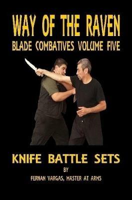 Way of the Raven Blade Combatives Volume Five: Knife Battle Sets - Fernan Vargas - cover