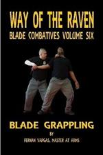 Way of the Raven Blade Combative Volume Six: Blade Grappling