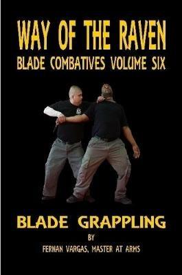 Way of the Raven Blade Combative Volume Six: Blade Grappling - Fernan Vargas - cover