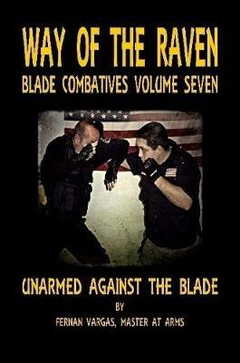 Way of the Raven Blade Combative Volume Seven: Unarmed Against the Blade - Fernan Vargas - cover
