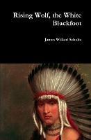 Rising Wolf, the White Blackfoot - James Willard Schultz - cover
