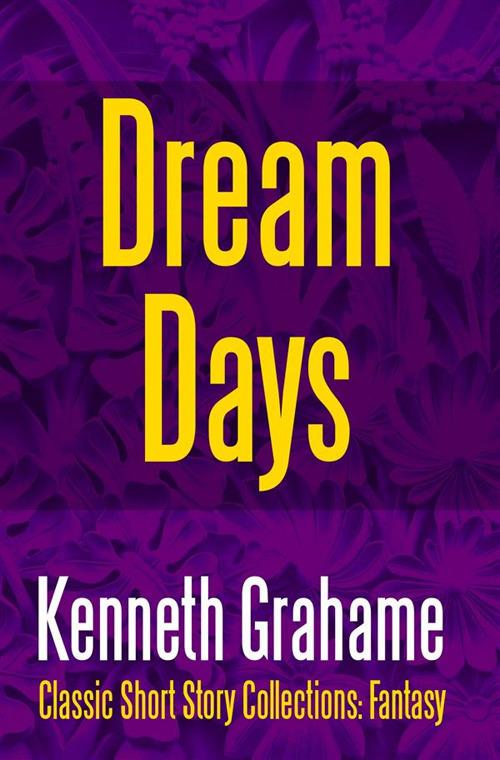 Dream Days - Kenneth Grahame - cover