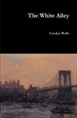 The White Alley - Carolyn Wells - cover