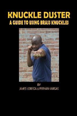 Kuckle Duster: A Guide to Using Brass Knuckles - Fernan Vargas,James Loriega - cover