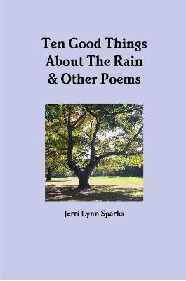 Ten Good Things About The Rain & Other Poems - Jerri Lynn Sparks - cover