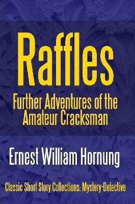 Raffles: Further Adventures of the Amateur Cracksman - Ernest William Hornung - cover