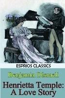 Henrietta Temple: A Love Story (Esprios Classics) - Benjamin Disraeli - cover