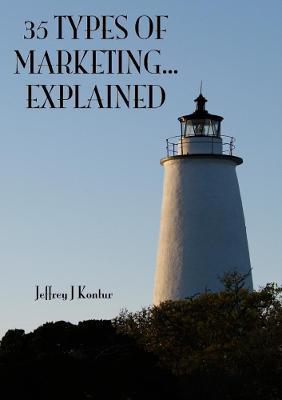 35 Types of Marketing... Explained - Jeffrey Kontur - cover