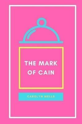 The Mark of Cain - Carolyn Wells - cover