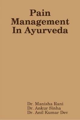 Pain Management In Ayurveda - Dr. Manisha Rani,Dr. Ankur Sinha,Dr. Anil Kumar Dev - cover