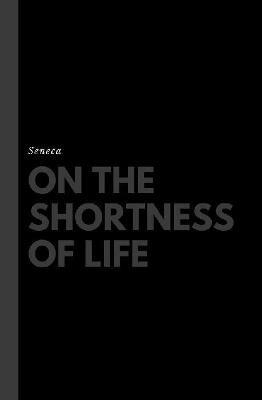 On the Shortness of Life - Seneca,John W Basore - cover