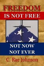 Freedom Is Not Free Not Now Not Ever