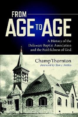From Age to Age: A History of the Delaware Baptist Association and the Faithfulness of God - Champ Thornton - cover