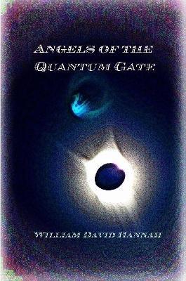 Angels of the Quantum Gate - William David Hannah - cover