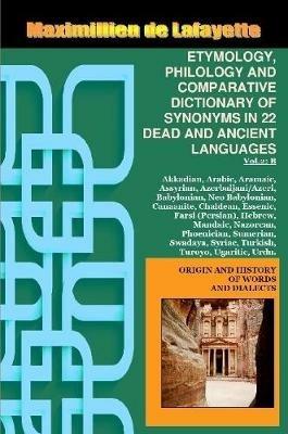Vol.2. ETYMOLOGY, PHILOLOGY AND COMPARATIVE DICTIONARY OF SYNONYMS IN 22 DEAD AND ANCIENT LANGUAGES - Maximillien De Lafayette - cover