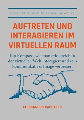 Auftreten und interagieren im Virtuellen Raum: Ein Kompass, wie man erfolgreich in der virtuellen Welt interagiert und sein kommunikatives Image Verbessert - Alessandro Rappazzo - cover