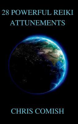 28 Powerful Reiki Attunements - Chris Comish - cover