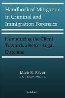 Handbook of Mitigation and Criminal and Immigration Forensics: Humanizing the Client Towards A Better Legal Outcome 6th Edition