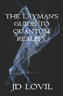 The Layman's Guide to Quantum Reality - Jd Lovil - cover