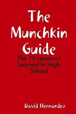 The Munchkin Guide: The 16 Lessons I Learned In High School - David Hernandez - cover