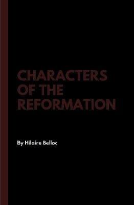 Characters of the Reformation - Hilaire Belloc - cover