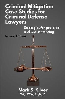 Criminal Mitigation Case Studies - Mark S Silver - cover