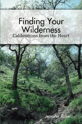 Finding Your Wilderness ~ Calibrations From The Heart - Jennifer Rose - cover