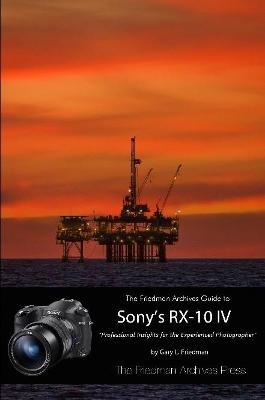 The Friedman Archives Guide to the Sony RX-10 IV (B&W Edition) - Gary L Friedman - cover