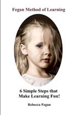 Fegan Method of Learning: 6 Simple Steps That Make Learning Fun