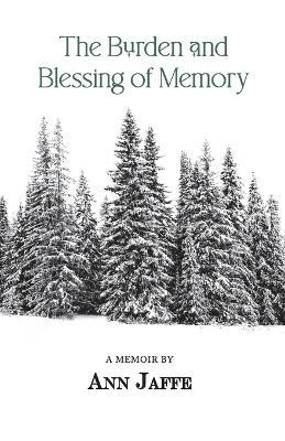 The Burden and Blessing of Memory - Ann Jaffe - cover