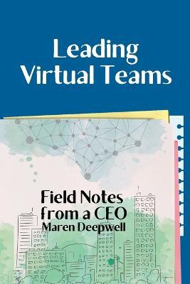 Leading Virtual Teams: Field Notes from a CEO - Maren Deepwell - cover