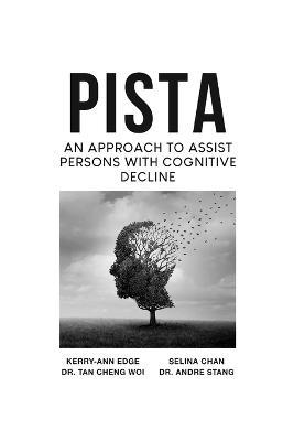 PISTA An Approach to Assist Persons with Cognitive Decline - Andre Stang,Selina Chan,Kerry-Ann Edge - cover