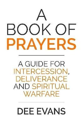 A Book of Prayers: A Guide for Intercession, Deliverance and Spiritual Warfare - Dee Evans - cover