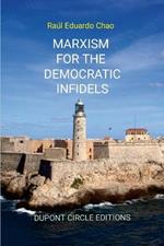 Marxism for the Democratic Infidels: A Step by Step Case Study on How to Turn an Advancing Society Into an Underdeveloped Miserable Cesspool