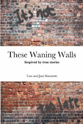 These Waning Walls - Tom And Jane Bissonette - cover