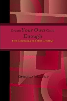 Create Your Own Good Enough - Kimberly Williams - cover