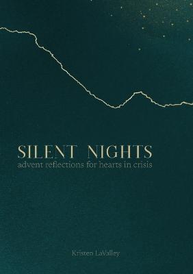 Silent Nights: Advent Reflections for Hearts in Crisis - Kristen Lavalley - cover