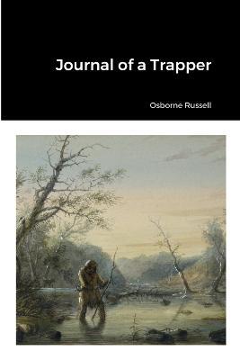 Journal of a Trapper - Osborne Russell - cover
