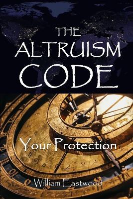 The Altruism Code: Your Protection - William Eastwood - cover