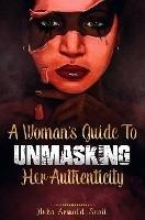 A Woman's Guide To Unmasking Her Authenticity