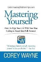 Mastering Yourself, How To Align Your Life With Your True Calling & Reach Your Full Potential