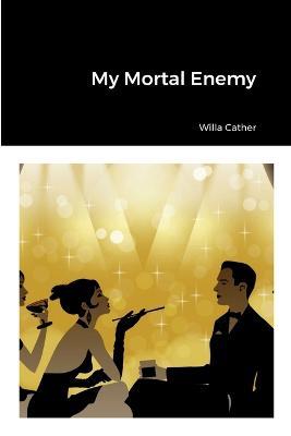 My Mortal Enemy - Willa Cather - cover