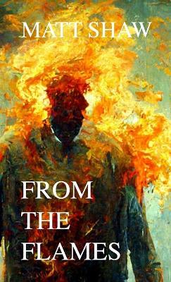 From The Flames: A Psychological Horror - Matt Shaw - cover