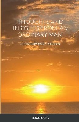 Thoughts and Insights from 'an Ordinary Man': A Contemporary Outlook - Doc Spoons - cover
