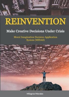 Reinvention: Make Creative Decisions Under Crisis - Milagros Morales - cover