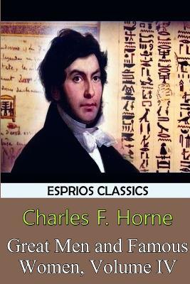 Great Men and Famous Women, Volume IV (Esprios Classics) - Charles F Horne - cover