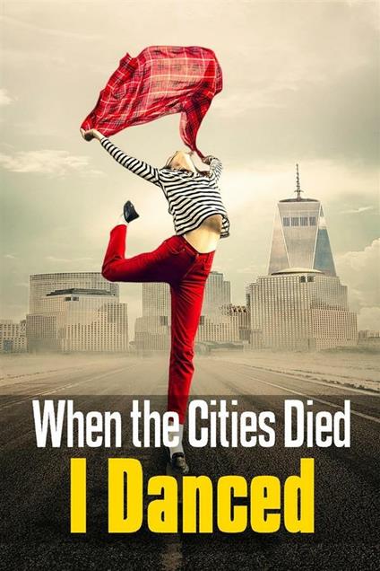 When the Cities Died, I Danced - C. C. Brower - ebook