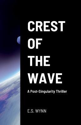 Crest of the Wave: A Post-Singularity Thriller - E S Wynn - cover