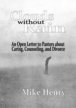 Clouds without Rain: An Open Letter to Pastors about Caring, Counseling, and Divorce